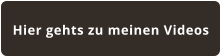 Hier gehts zu meinen Videos