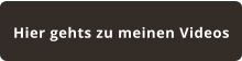 Hier gehts zu meinen Videos